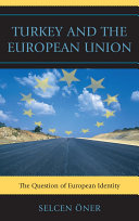 Turkey and the European Union : the question of European identity / Selcen Öner.