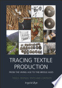 TRACING TEXTILE PRODUCTION FROM THE VIKING AGE TO THE MIDDLE AGES tools, textiles, texts and... contexts.