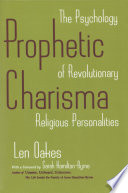 Prophetic charisma : the psychology of revolutionary religious personalities /