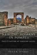 Reading Romans in Pompeii : Paul's letter at ground level / Peter Oakes.