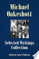 Michael Oakeshott : selected works and writings / edited by Luke O'Sullivan.