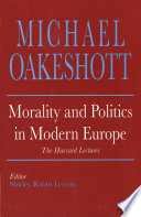 Morality and politics in modern Europe : the Harvard lectures / Michael Oakeshott ; edited by Shirley Robin Letwin.