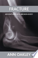 Fracture : adventures of a broken body /