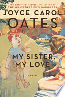 My sister, my love : the intimate story of Skyler Rampike / Joyce Carol Oates.