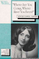 "Where are you going, where have you been?" / Joyce Carol Oates ; edited and with an introduction by Elaine Showalter.