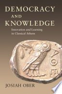 Democracy and knowledge : innovation and learning in classical Athens /