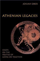 Athenian legacies : essays on the politics of going on together / Josiah Ober.