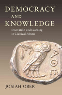 Democracy and knowledge : innovation and learning in classical Athens / Josiah Ober.