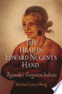 The head in Edward Nugent's hand : Roanoke's forgotten Indians /