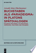 Buchstaben als paradeigma in Platons Spatdialogen : dialektik und modell im Theaitetos , Sophistes , Politikos und Philebos /