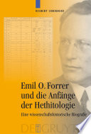 Emil O. Forrer und die Anfänge der Hethitologie : eine wissenschaftshistorische Biografie /