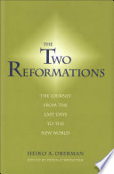 The two Reformations : the journey from the last days to the new world / Heiko A. Oberman ; edited by Donald Weinstein.