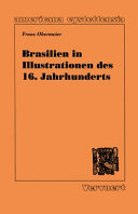 Brasilien in Illustrationen des 16. Jahrhunderts / Franz Obermeier; unter Mitarbeit von Roswitha Kramer.