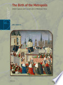 The birth of the metropolis : urban spaces and social life in medieval Paris / by Jorg Oberste.