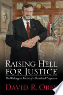 Raising hell for justice : the Washington battles of a heartland progressive /