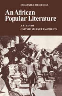 An African popular literature : a study of Onitsha market pamphlets / [by] Emmanuel Obiechina.