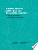 Visiones desde el diseno para una San Andres sostenible = Design visions for a sustainable San Andres /