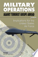 Military operations against terrorist groups abroad : implications for the United States Air Force / David Ochmanek.