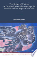 The rights of victims in criminal justice proceedings for serious human rights violations / by Juan Carlos Ochoa.