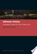 Intimate crimes : kidnapping, gangs, and trust in Mexico City / by Rolando Ochoa.