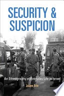 Security and suspicion an ethnography of everyday life in Israel /