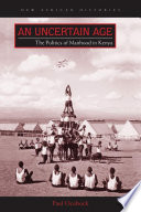 An uncertain age : the politics of manhood in Kenya /