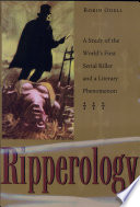 Ripperology : a study of the world's first serial killer and a literary phenomenon /