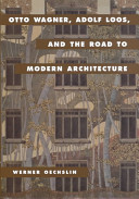 Otto Wagner, Adolf Loos, and the road to modern architecture / Werner Oechslin ; translated by  Lynette Widder.