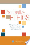 Procreative ethics : philosophical and Christian approaches to questions at the beginning of life /