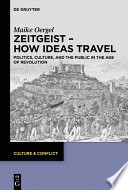 Zeitgeist - how ideas travel : politics, culture, and the public in the age of revolution /