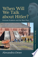 When will we talk about Hitler? : German students and the Nazi past / Alexandra Oeser ; translated from French by Katharine Throssell.