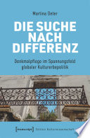 Die Suche nach Differenz : Denkmalpflege im Spannungsfeld globaler Kulturerbepolitik /