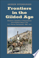 Frontiers in the gilded age : adventure, capitalism, and dispossession from Southern Africa to the U.S.-Mexican borderlands, 1880-1917 /