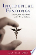 Incidental findings : lessons from my patients in the art of medicine /