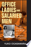 Office ladies and salaried men : power, gender, and work in Japanese companies /