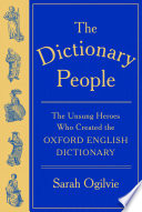 The dictionary people : the unsung heroes who created the Oxford English dictionary / Sarah Ogilvie.
