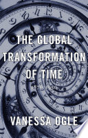 The global transformation of time : 1870-1950 /