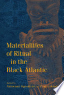 Materialities of ritual in the Black Atlantic /