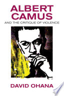 Albert Camus and the critique of violence /