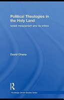 Political theologies in the Holy Land : Israeli Messianism and its critics /