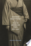 Japanese prostitutes in the North American West, 1887-1920 / Kazuhiro Oharazeki, Center for the Study of the Pacific Northwest in association with University of Washington Press.