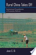 Rural China takes off : institutional foundations of economic reform /