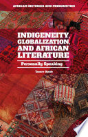 Indigeneity, globalization, and African literature : personally speaking /