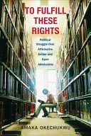 To fulfill these rights : political struggle over affirmative action and open admissions /