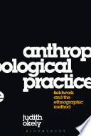 Anthropological practice : fieldwork and the ethnographic method /