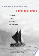 American history unbound : Asians and Pacific Islanders / Gary Y. Okihiro.