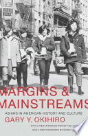 Margins and mainstreams : Asians in American history and culture / Gary Y. Okihiro ; with a new introduction by the author and a foreword by Moon-Ho Jung.