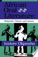 African oral literature : backgrounds, character, and continuity / Isidore Okpewho.