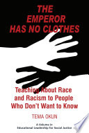 The emperor has no clothes : teaching about race and racism to people who don't want to know /