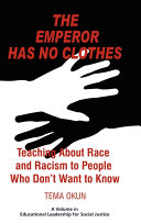 The emperor has no clothes : teaching about race and racism to people who don't want to know / Tema Okun.